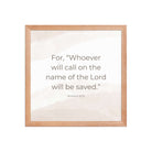 Romans 10:13 Bible Verse, the name Premium Luster Photo Paper Framed Poster Wall Art Red Oak 14″×14″