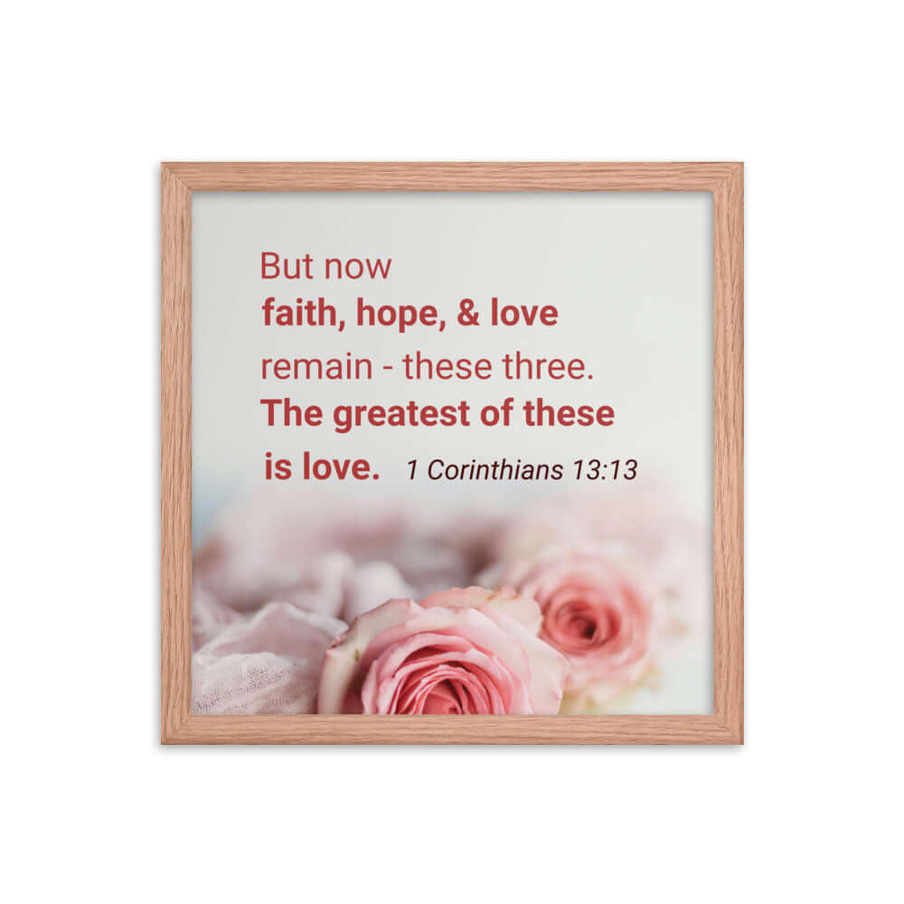1 Corinthians 13:13 Bible Verse, The Greatest is Love Premium Luster Photo Paper Framed Poster Wall Art Red Oak 14″×14″