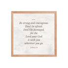 Joshua 1:9 Bible Verse, Be strong Premium Luster Photo Paper Framed Poster Wall Art Red Oak 16″×16″