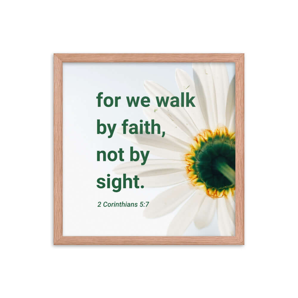 2 Corinthians 5:7 Bible Verse, for we walk by faith Premium Luster Photo Paper Framed Poster Wall Art Red Oak 16″×16″