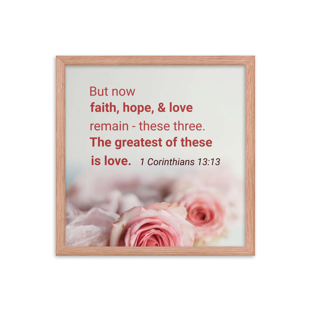 1 Corinthians 13:13 Bible Verse, The Greatest is Love Premium Luster Photo Paper Framed Poster Wall Art Red Oak 16″×16″