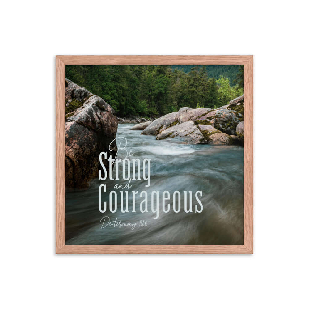 Deuteronomy 31:6 Bible Verse, Be strong and courageous Premium Luster Photo Paper Framed Poster Wall Art Red Oak 16″×16″