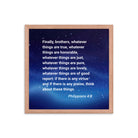 Philippians 4:8 Bible Verse, Think these things Premium Luster Photo Paper Framed Poster Wall Art Red Oak 16″×16″
