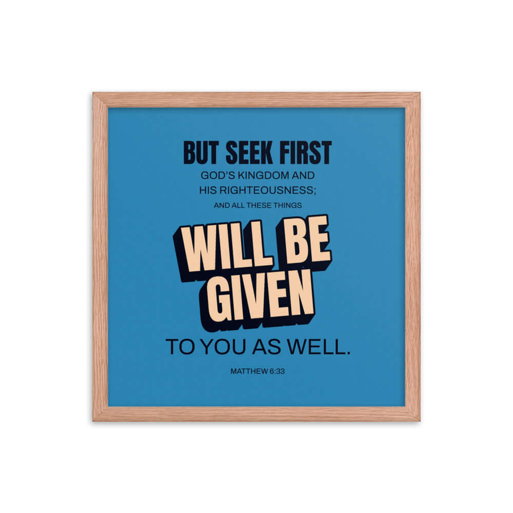 Matthew 6:33 Bible Verse, seek first God’s Kingdom Premium Luster Photo Paper Framed Poster Wall Art Red Oak 16″×16″