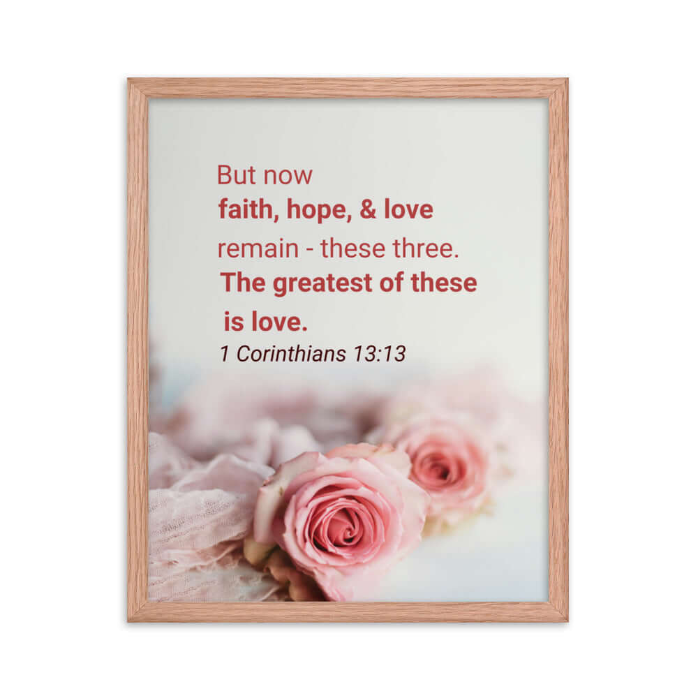1 Corinthians 13:13 Bible Verse, The Greatest is Love Premium Luster Photo Paper Framed Poster Wall Art Red Oak 16″×20″