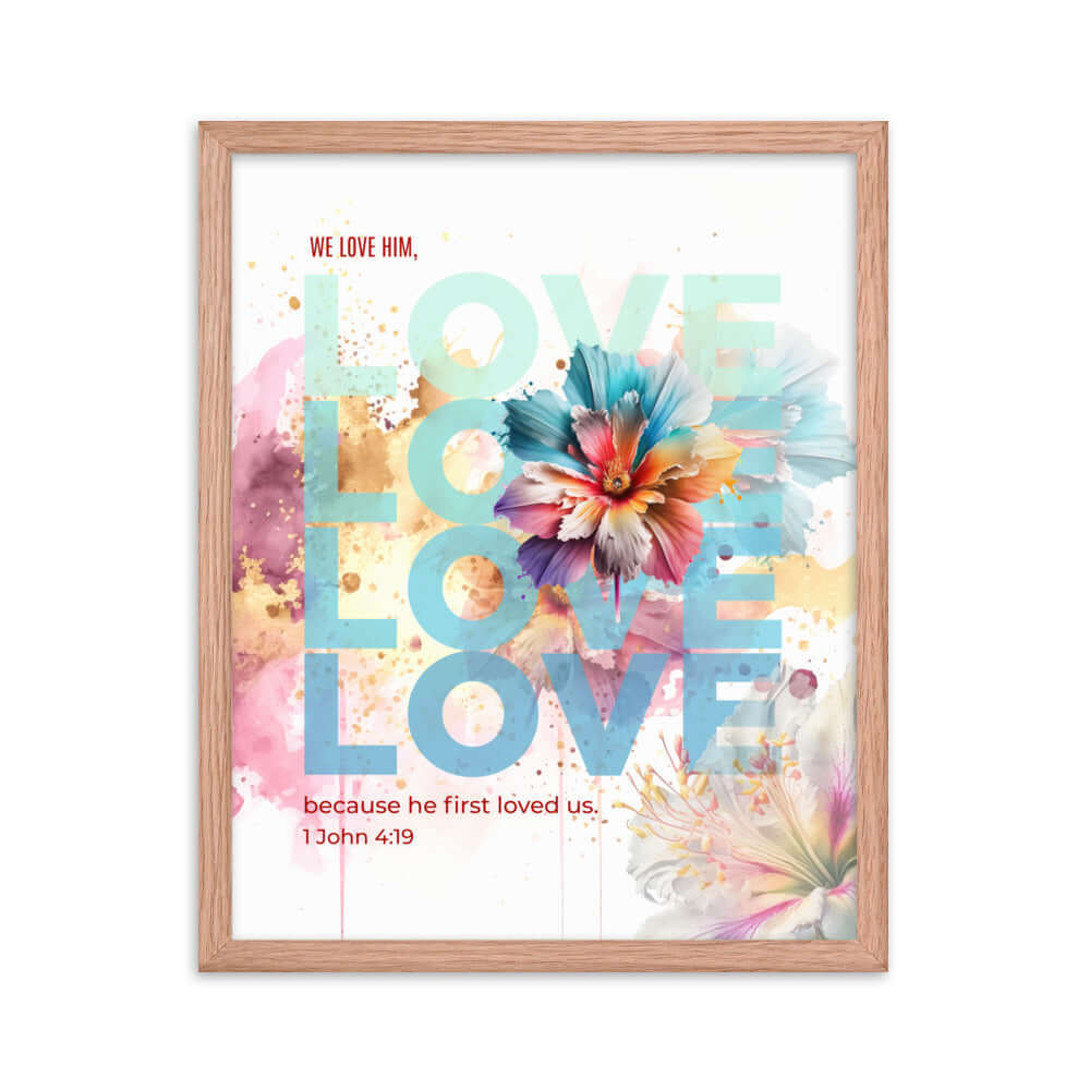 1 John 4:19 Bible Verse, We Love Him Premium Luster Photo Paper Framed Poster Wall Art Red Oak 16″×20″