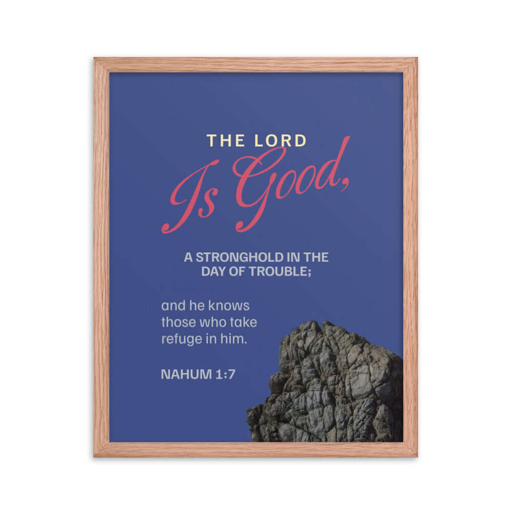 Nahum 1:7 Bible Verse, The LORD is good Premium Luster Photo Paper Framed Poster Wall Art Red Oak 16″×20″