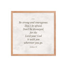Joshua 1:9 Bible Verse, Be strong Premium Luster Photo Paper Framed Poster Wall Art Red Oak 18″×18″