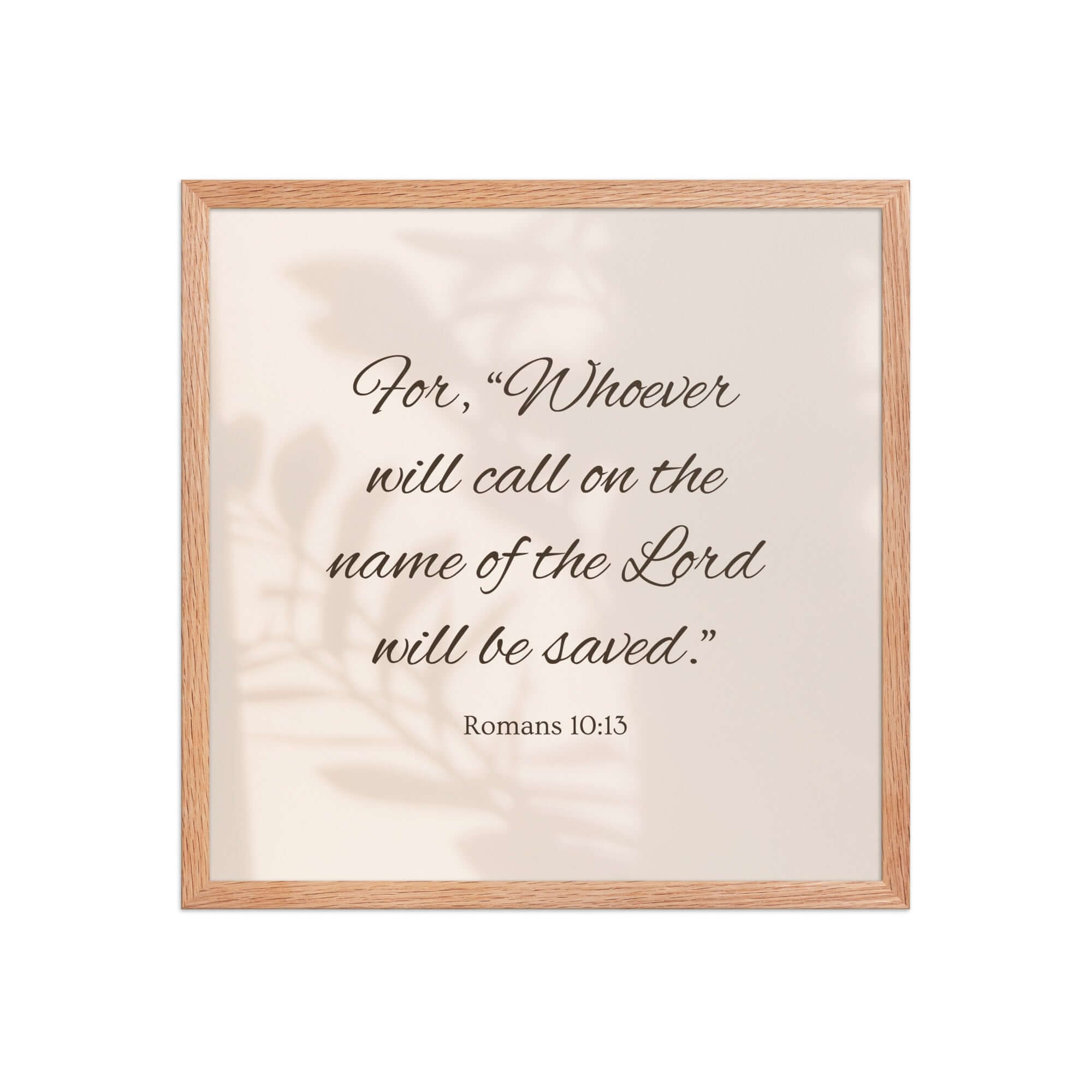 Romans 10:13 Bible Verse, Whoever Premium Luster Photo Paper Framed Poster Wall Art Red Oak 18″×18″
