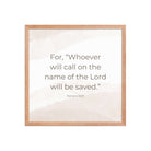 Romans 10:13 Bible Verse, the name Premium Luster Photo Paper Framed Poster Wall Art Red Oak 18″×18″