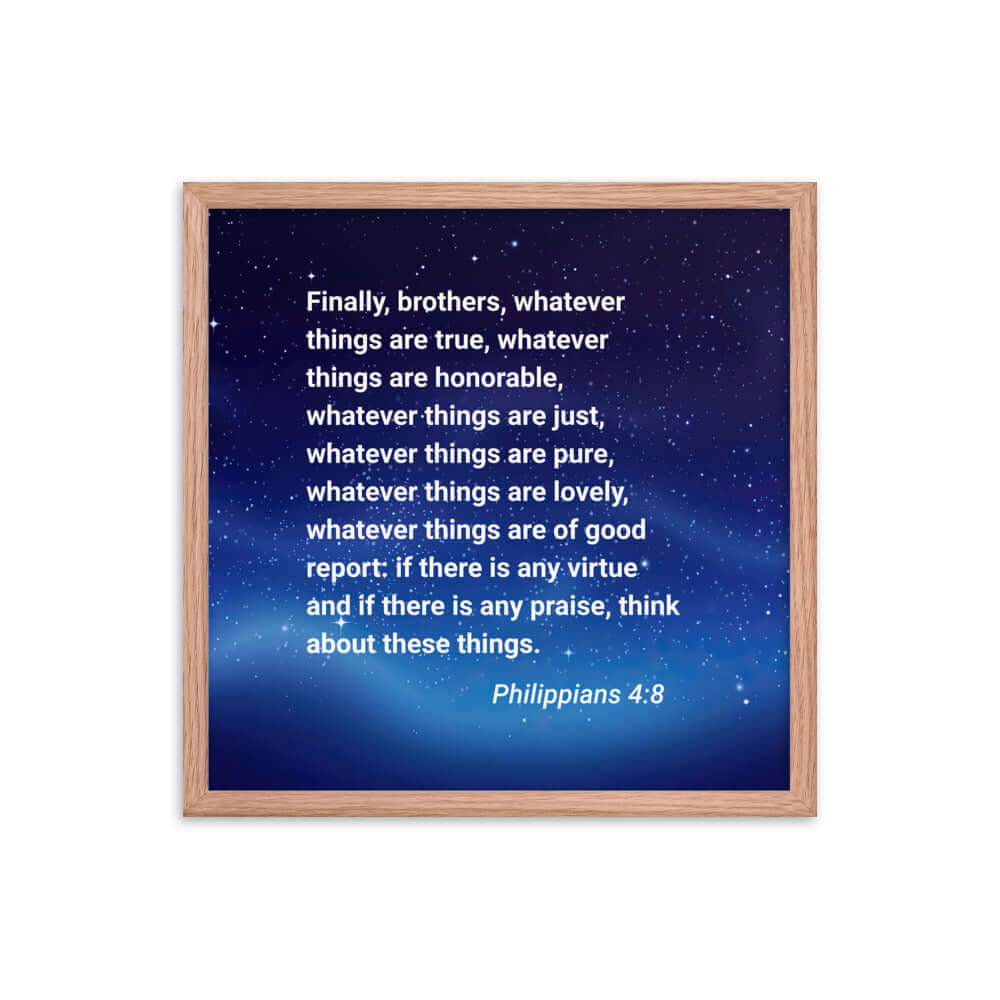 Philippians 4:8 Bible Verse, Think these things Premium Luster Photo Paper Framed Poster Wall Art Red Oak 18″×18″