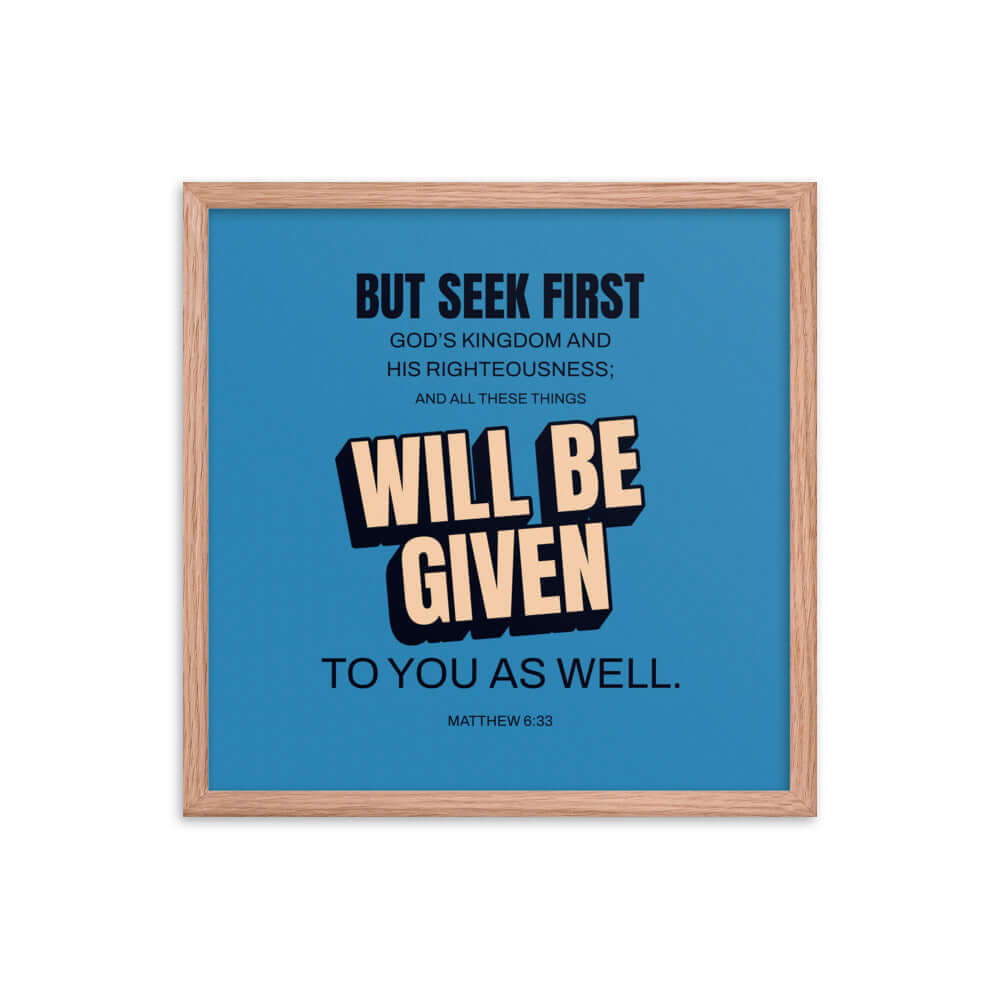 Matthew 6:33 Bible Verse, seek first God’s Kingdom Premium Luster Photo Paper Framed Poster Wall Art Red Oak 18″×18″