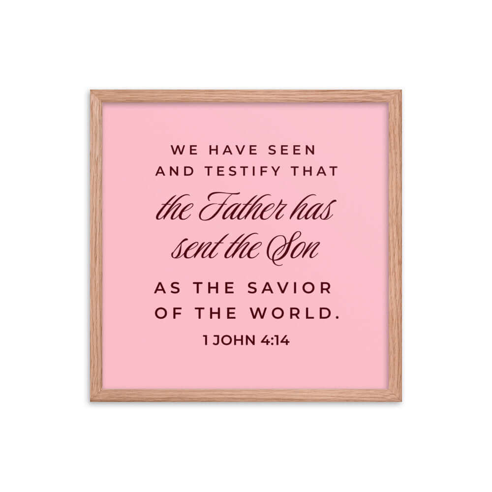 1 John 4:14 Bible Verse, We have seen Premium Luster Photo Paper Framed Poster Wall Art Red Oak 18″×18″