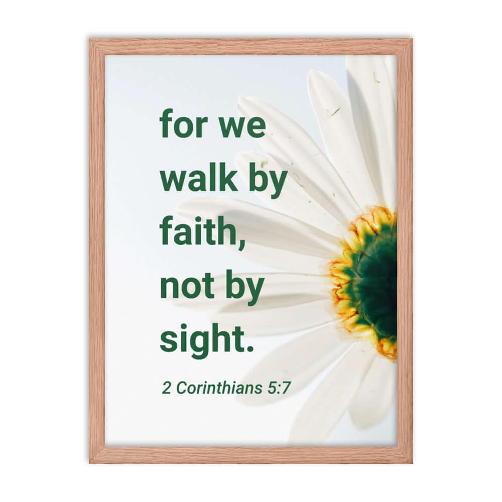 2 Corinthians 5:7 Bible Verse, for we walk by faith Premium Luster Photo Paper Framed Poster Wall Art Red Oak 18″×24″