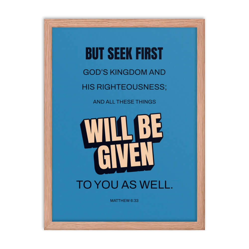 Matthew 6:33 Bible Verse, seek first God’s Kingdom Premium Luster Photo Paper Framed Poster Wall Art Red Oak 18″×24″