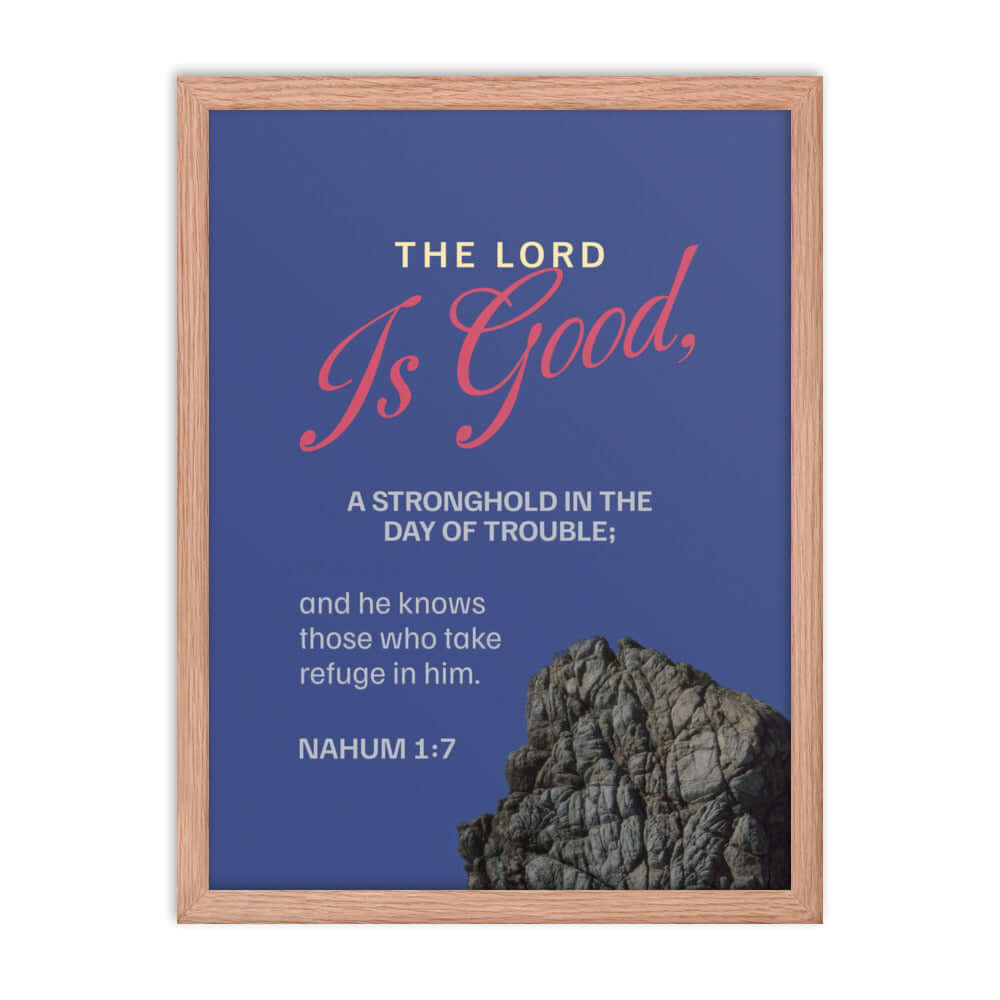 Nahum 1:7 Bible Verse, The LORD is good Premium Luster Photo Paper Framed Poster Wall Art Red Oak 18″×24″