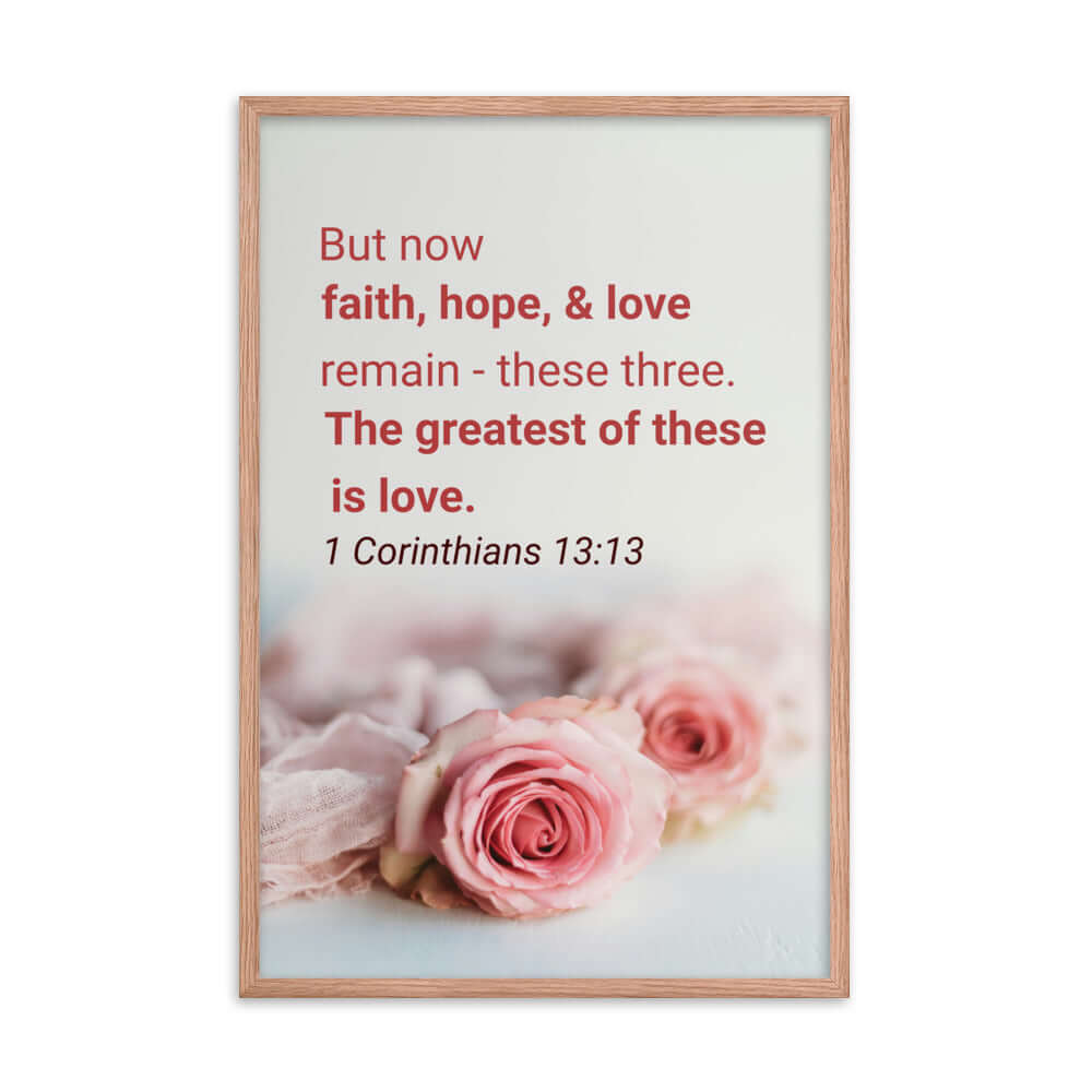 1 Corinthians 13:13 Bible Verse, The Greatest is Love Premium Luster Photo Paper Framed Poster Wall Art Red Oak 24″×36″