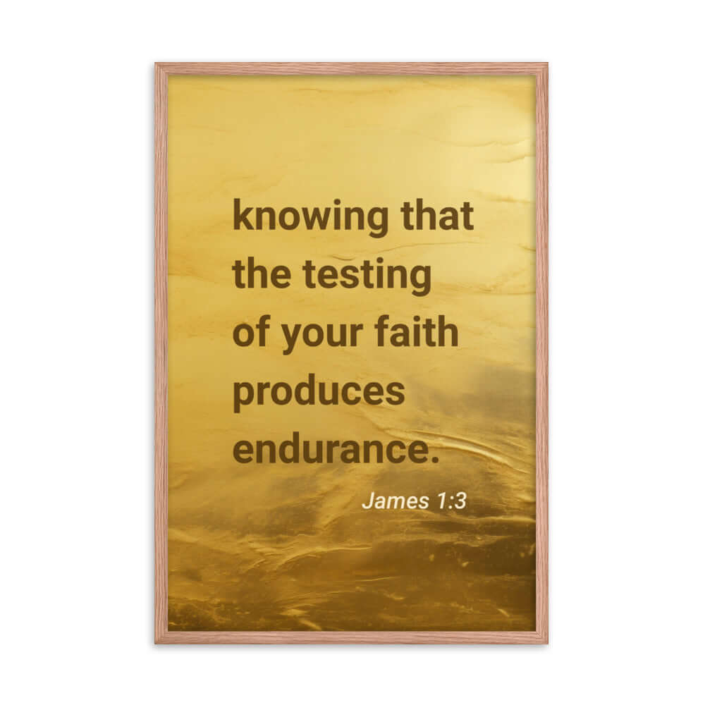 James 1:3 Bible Verse, testing of your faith Premium Luster Photo Paper Framed Poster Wall Art Red Oak 24″×36″