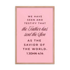1 John 4:14 Bible Verse, We have seen Premium Luster Photo Paper Framed Poster Wall Art Red Oak 24″×36″