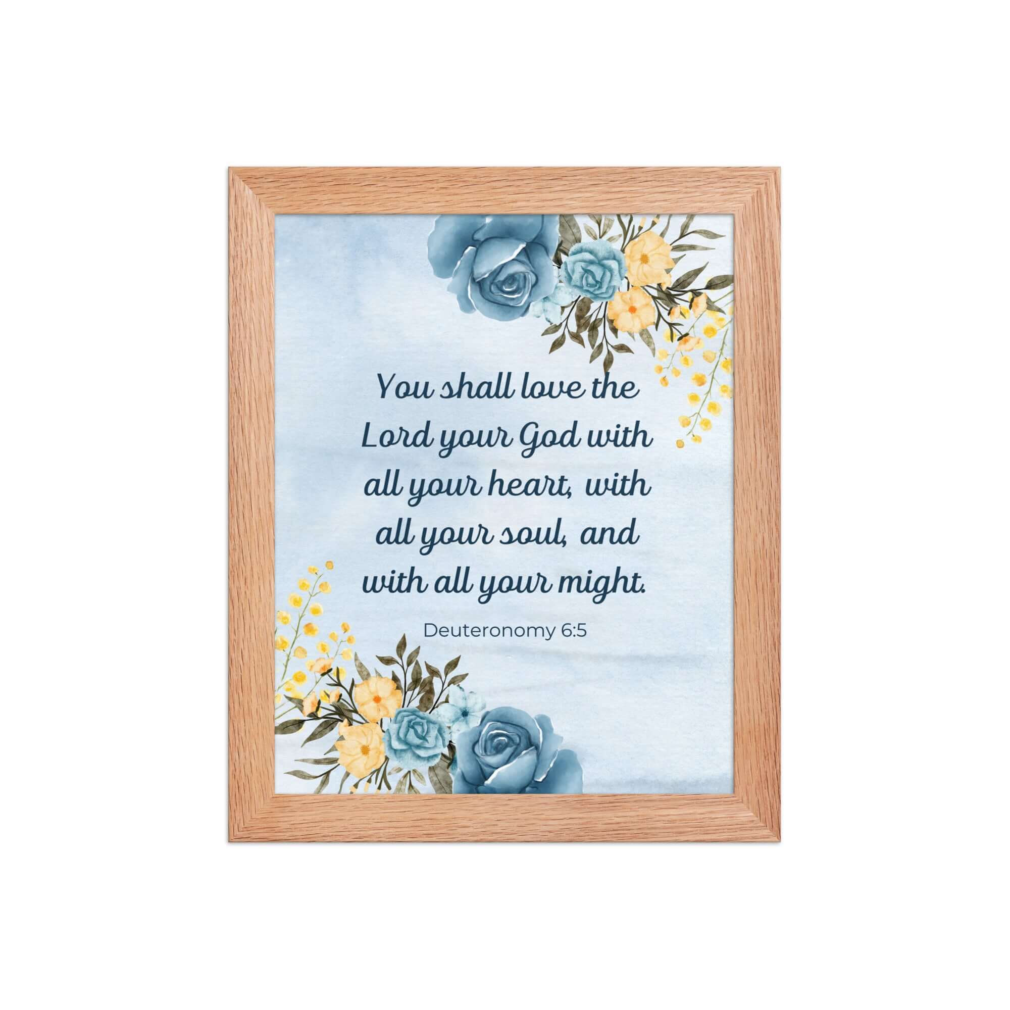 Deuteronomy 6:5 Bible Verse, You shall love Premium Luster Photo Paper Framed Poster Wall Art Red Oak 8″×10″