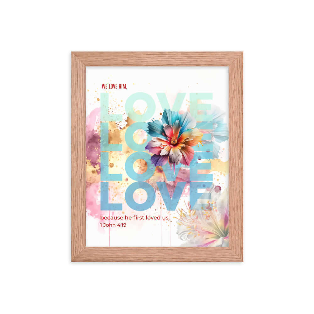 1 John 4:19 Bible Verse, We Love Him Premium Luster Photo Paper Framed Poster Wall Art Red Oak 8″×10″