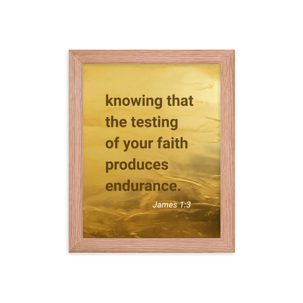 James 1:3 Bible Verse, testing of your faith Premium Luster Photo Paper Framed Poster Wall Art Red Oak 8″×10″