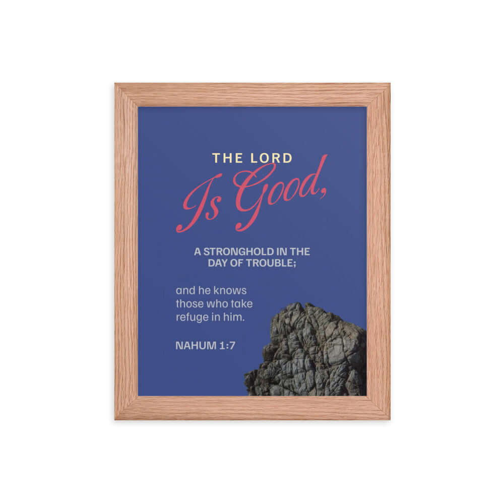 Nahum 1:7 Bible Verse, The LORD is good Premium Luster Photo Paper Framed Poster Wall Art Red Oak 8″×10″