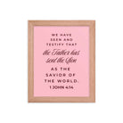 1 John 4:14 Bible Verse, We have seen Premium Luster Photo Paper Framed Poster Wall Art Red Oak 8″×10″