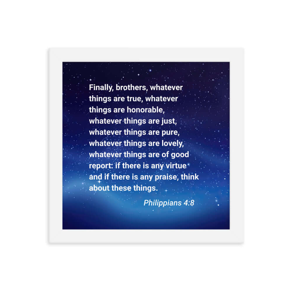Philippians 4:8 Bible Verse, Think these things Premium Luster Photo Paper Framed Poster Wall Art White 10″×10″