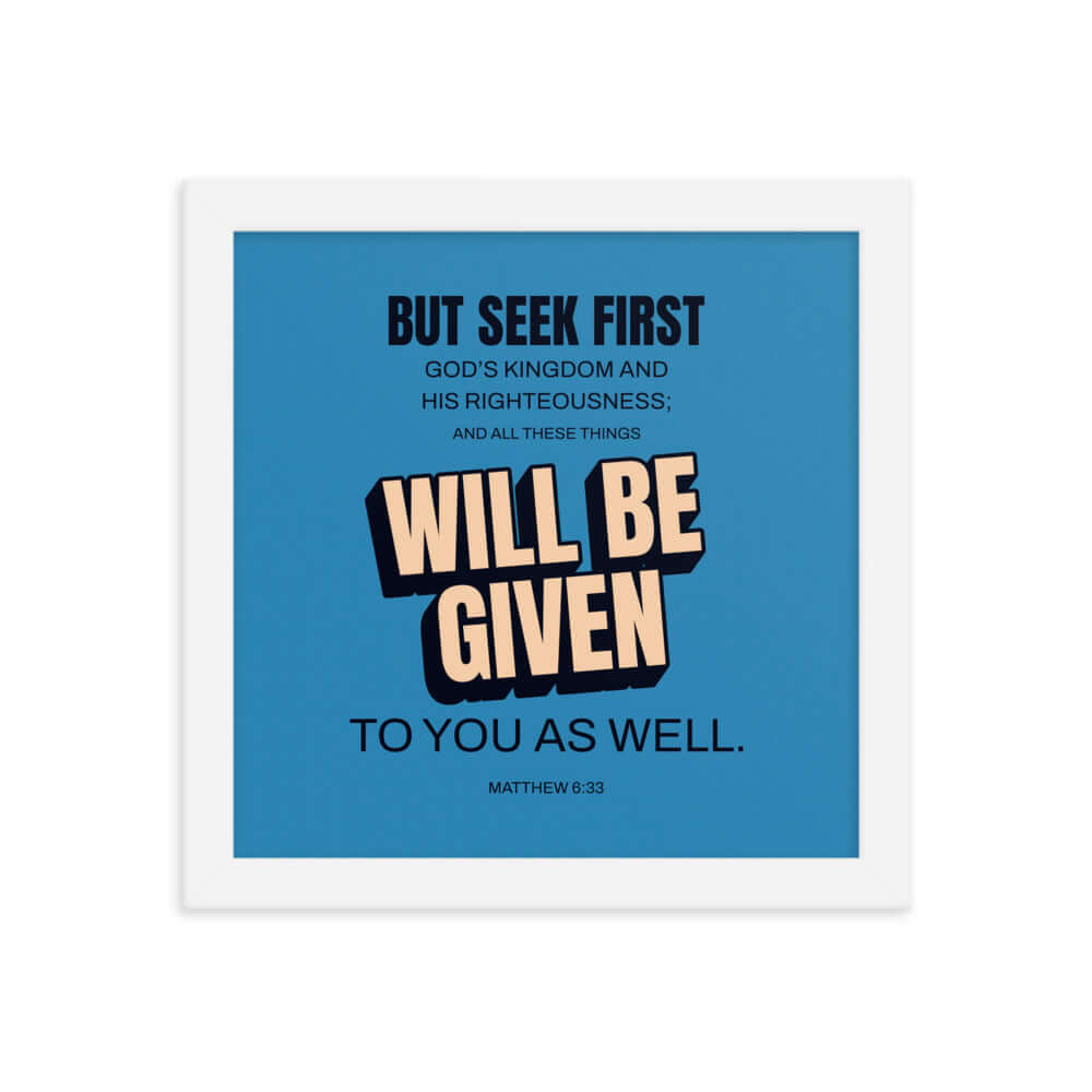 Matthew 6:33 Bible Verse, seek first God’s Kingdom Premium Luster Photo Paper Framed Poster Wall Art White 10″×10″