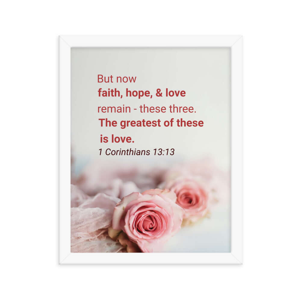 1 Corinthians 13:13 Bible Verse, The Greatest is Love Premium Luster Photo Paper Framed Poster Wall Art White 11″×14″