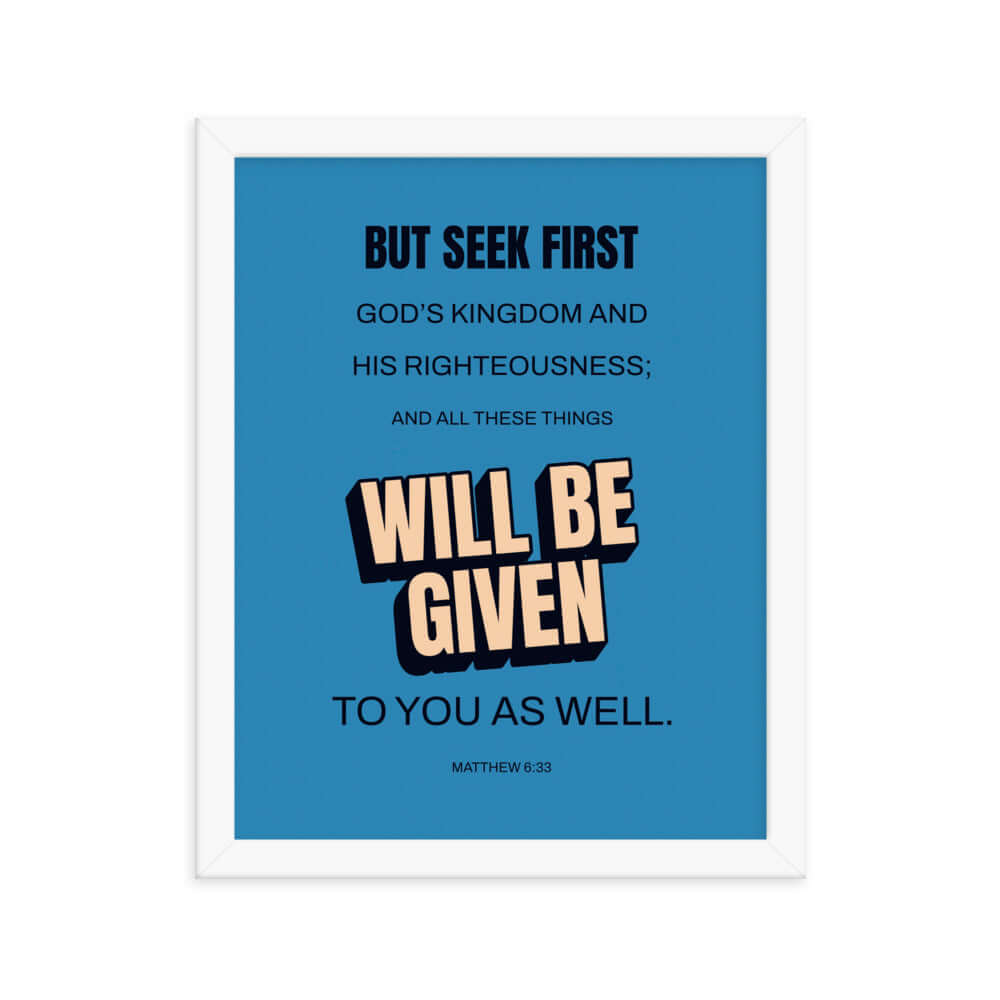 Matthew 6:33 Bible Verse, seek first God’s Kingdom Premium Luster Photo Paper Framed Poster Wall Art White 11″×14″