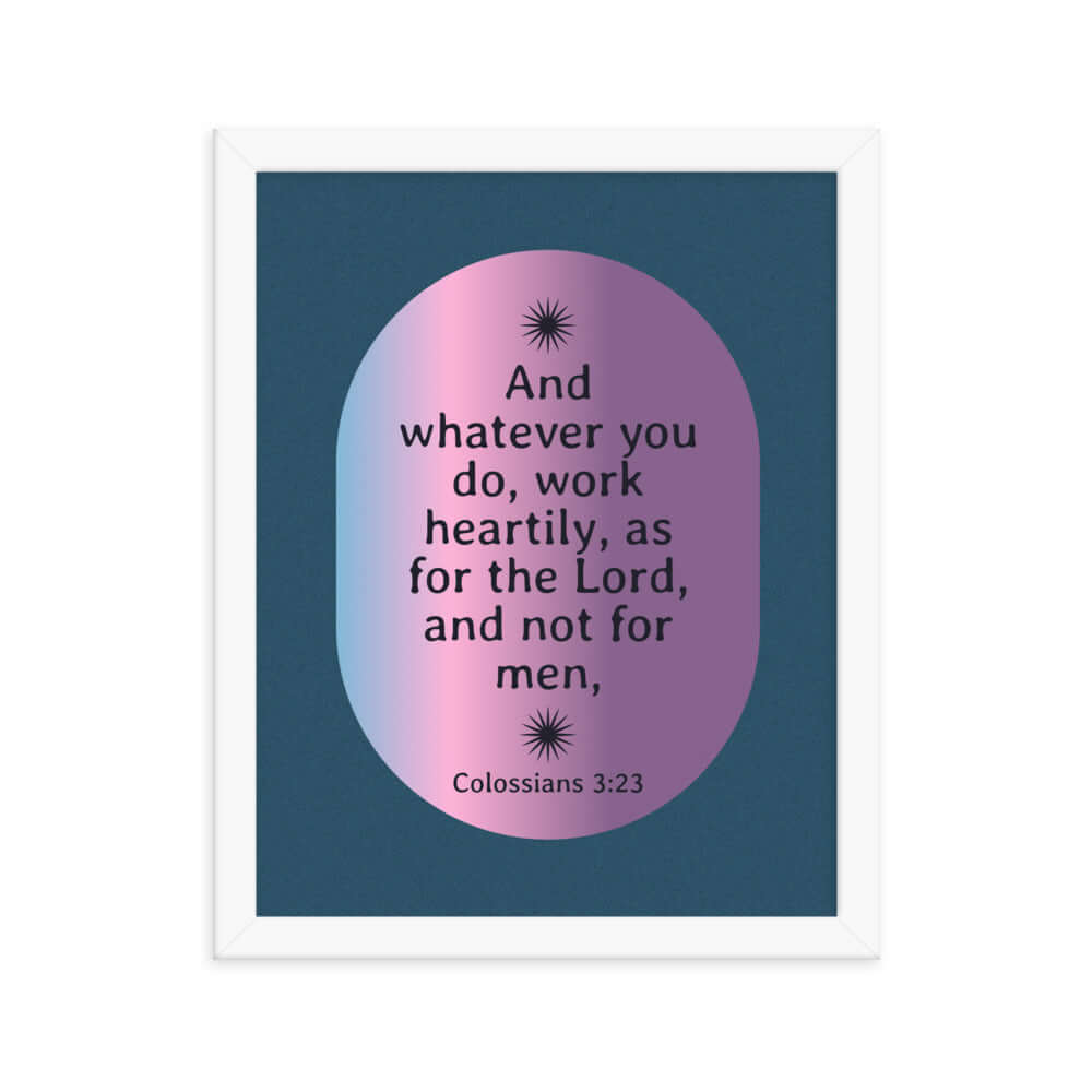 Colossians 3:23 Bible Verse, work heartily Premium Luster Photo Paper Framed Poster Wall Art White 11″×14″