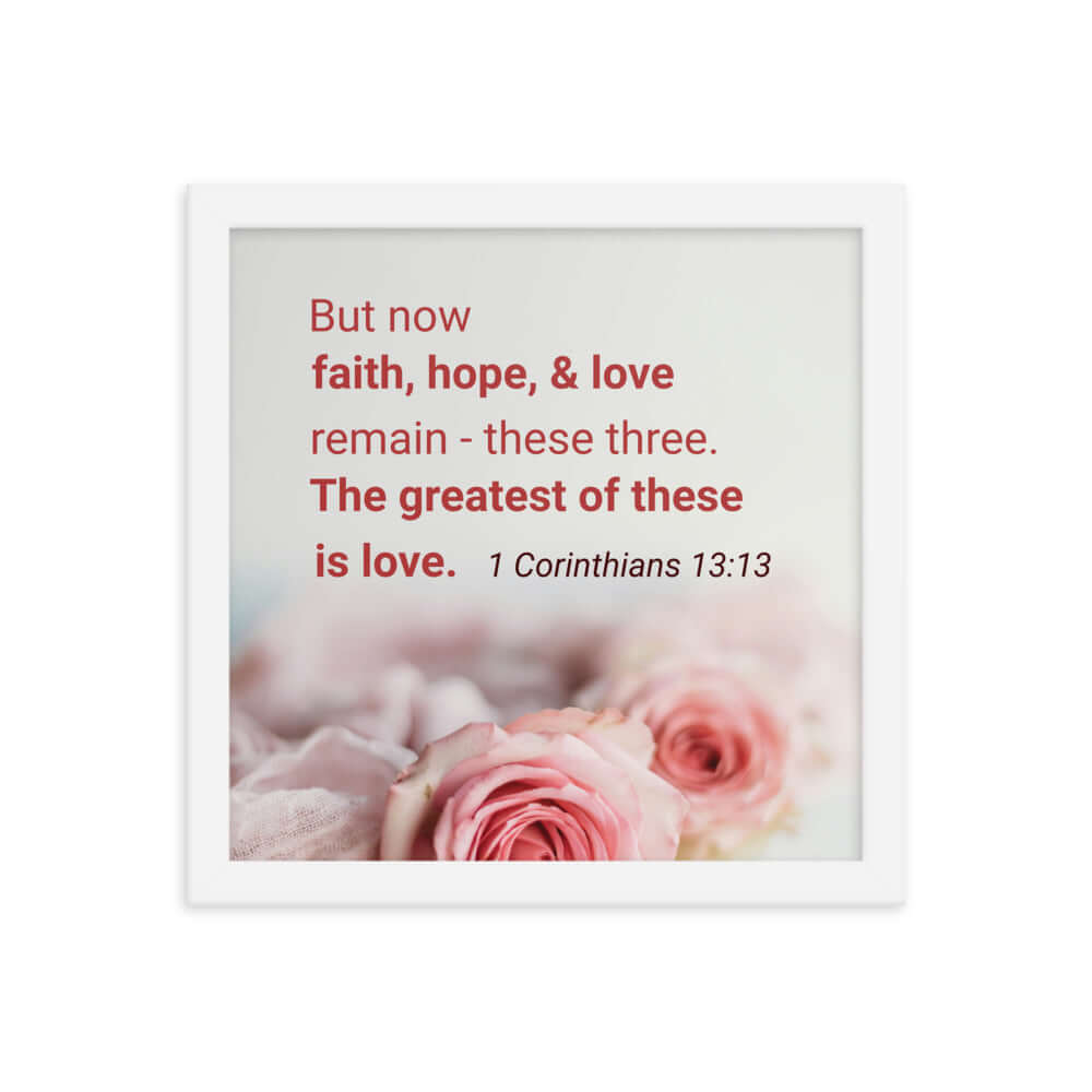1 Corinthians 13:13 Bible Verse, The Greatest is Love Premium Luster Photo Paper Framed Poster Wall Art White 12″×12″