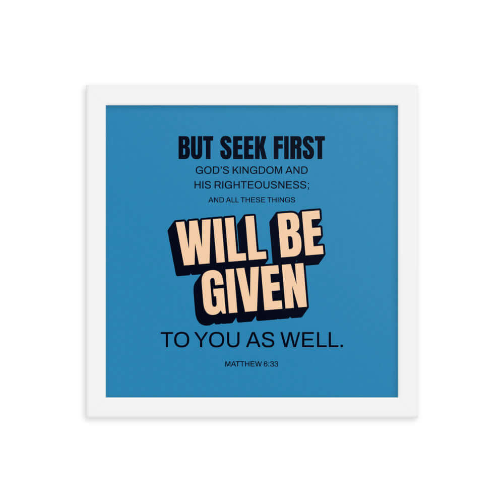 Matthew 6:33 Bible Verse, seek first God’s Kingdom Premium Luster Photo Paper Framed Poster Wall Art White 12″×12″