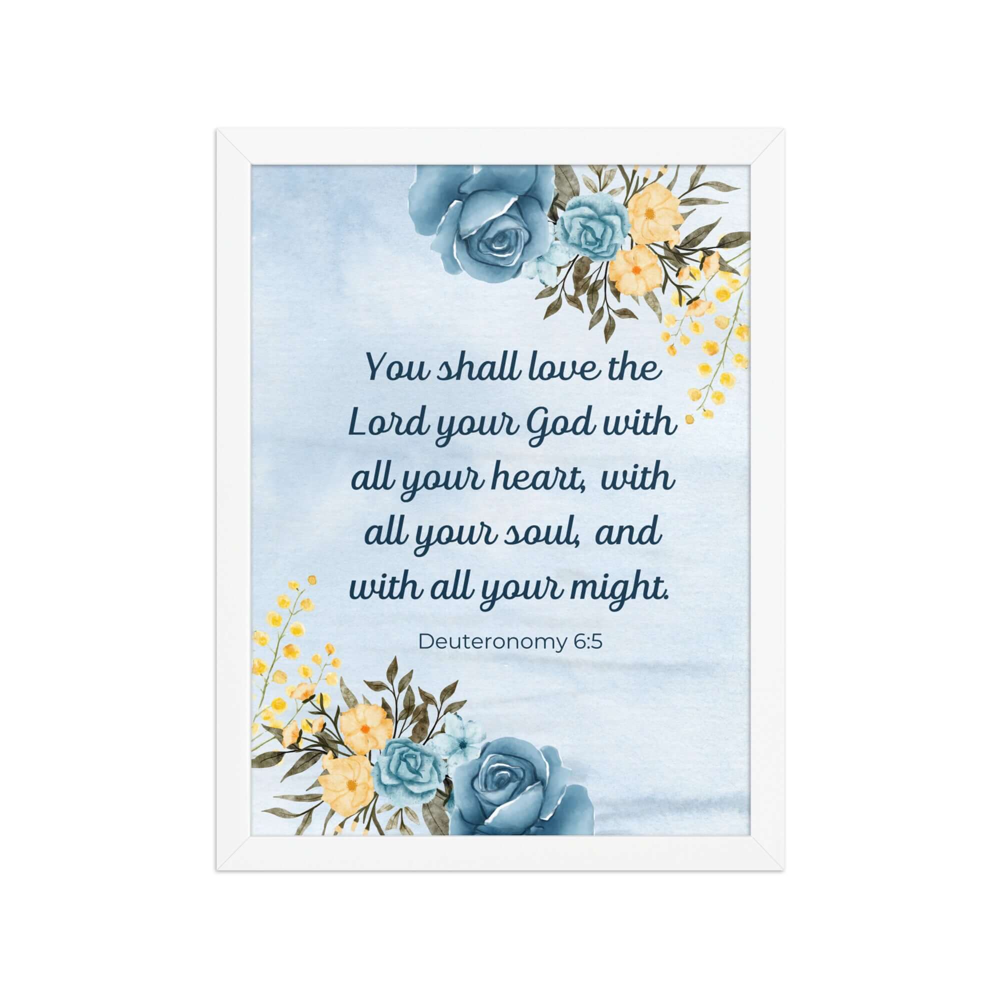 Deuteronomy 6:5 Bible Verse, You shall love Premium Luster Photo Paper Framed Poster Wall Art White 12″×16″