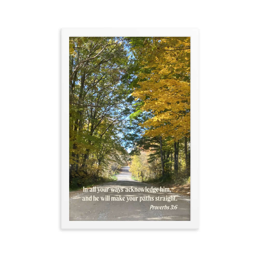 Proverbs 3:6 Bible Verse, Fall Road Premium Luster Photo Paper Framed Poster Wall Art White 12″×18″