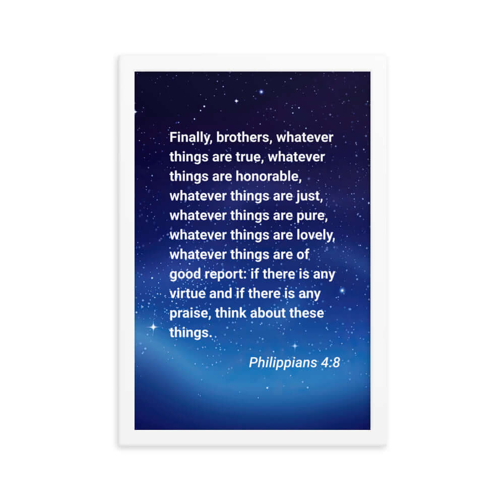 Philippians 4:8 Bible Verse, Think these things Premium Luster Photo Paper Framed Poster Wall Art White 12″×18″
