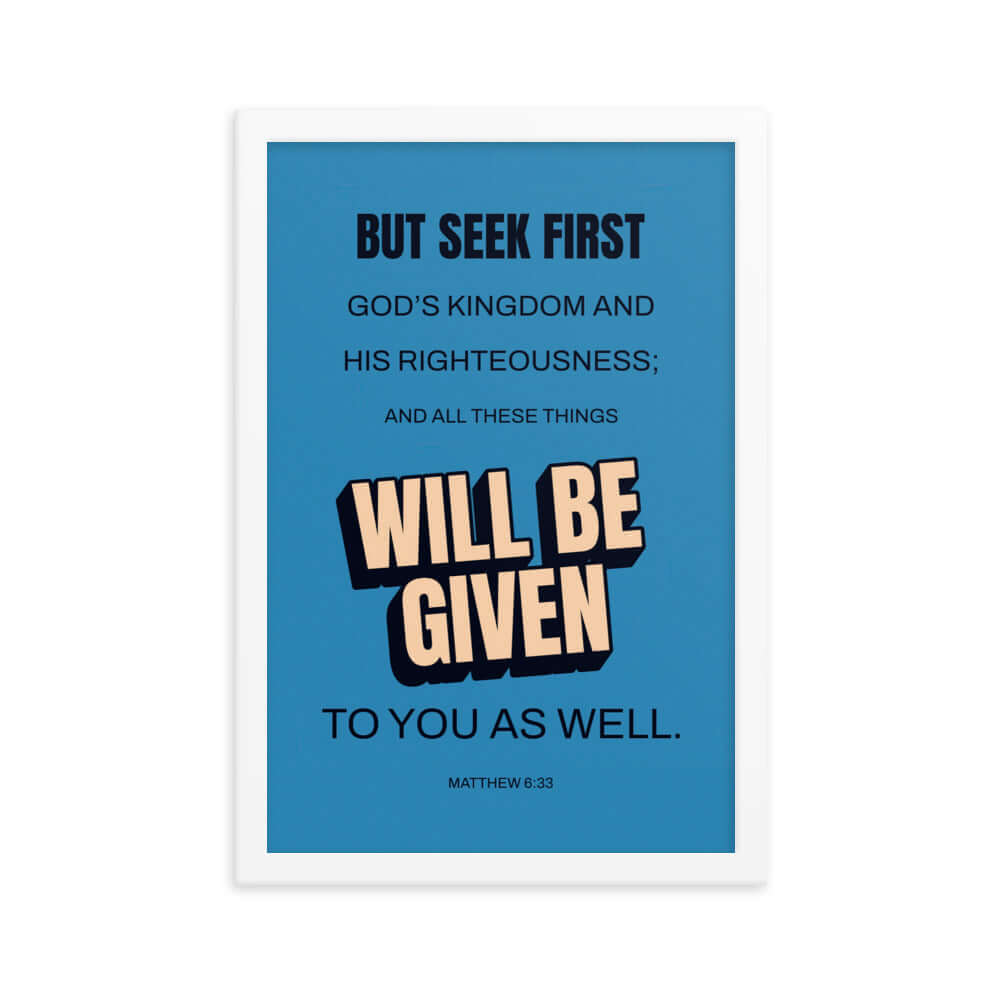 Matthew 6:33 Bible Verse, seek first God’s Kingdom Premium Luster Photo Paper Framed Poster Wall Art White 12″×18″