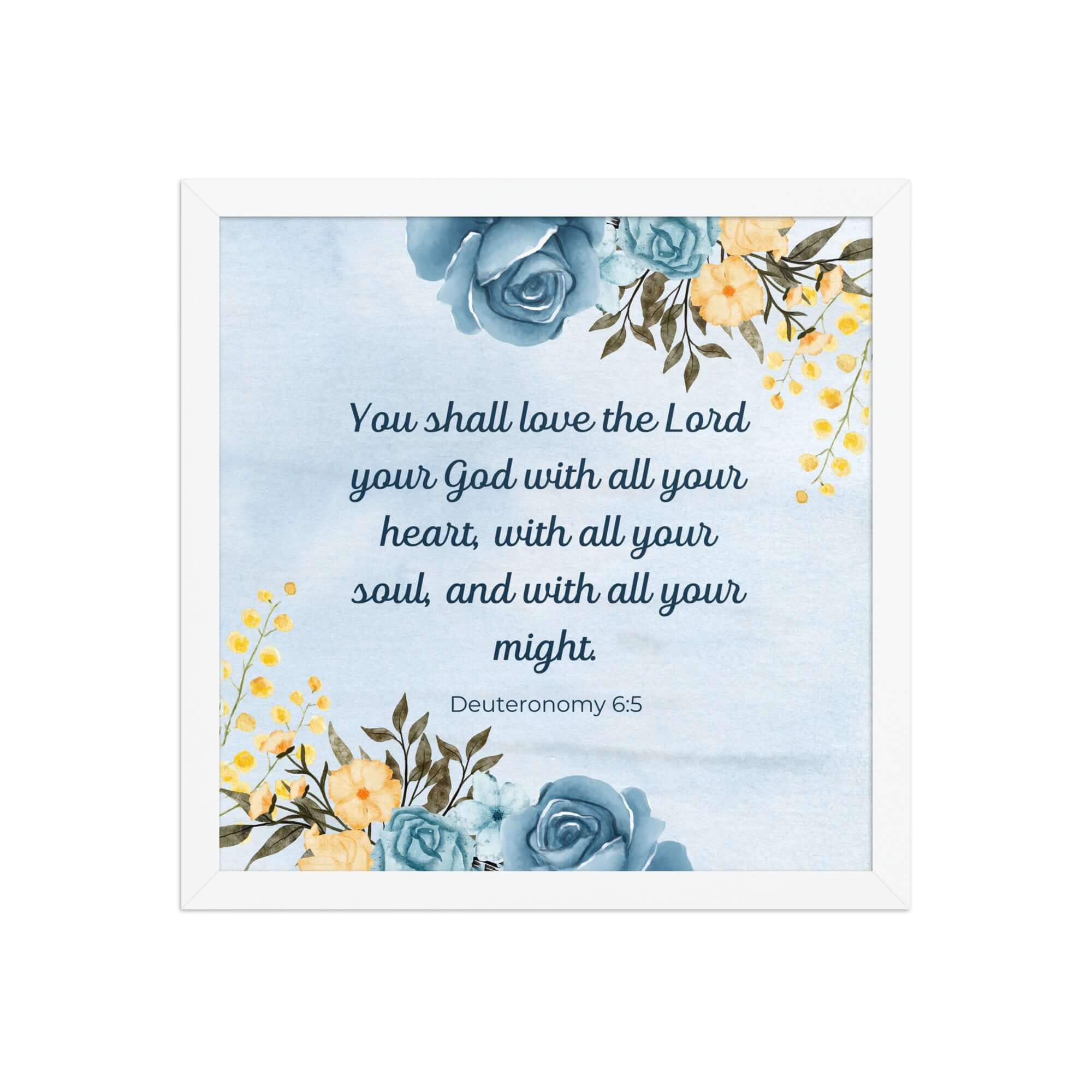 Deuteronomy 6:5 Bible Verse, You shall love Premium Luster Photo Paper Framed Poster Wall Art White 14″×14″