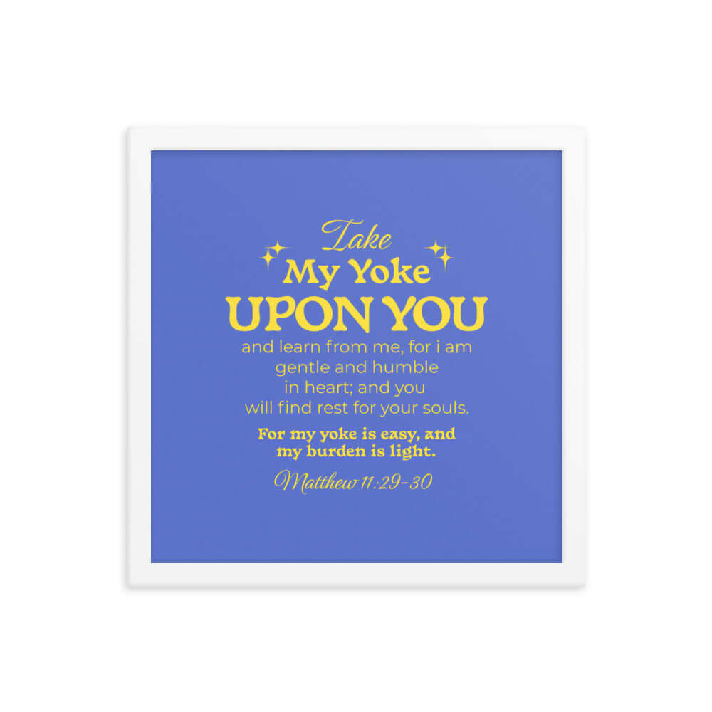 Matthew 11:29-30 Bible Verse, Take my yoke Premium Luster Photo Paper Framed Poster Wall Art White 14″×14″