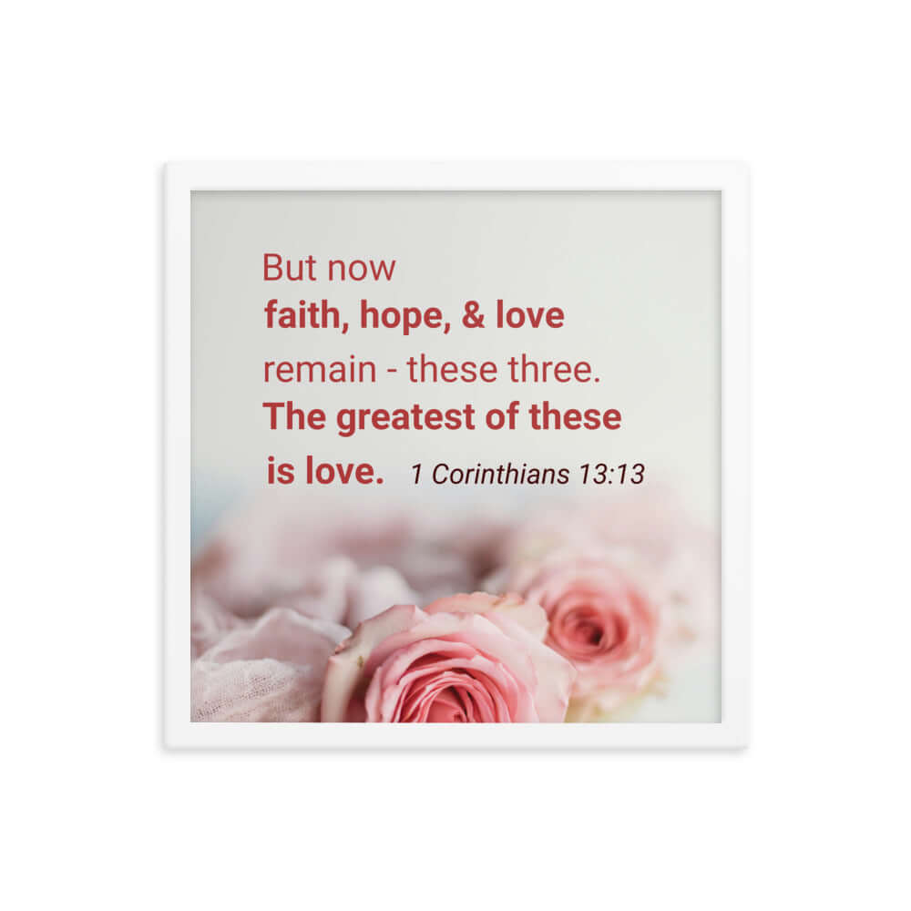1 Corinthians 13:13 Bible Verse, The Greatest is Love Premium Luster Photo Paper Framed Poster Wall Art White 16″×16″