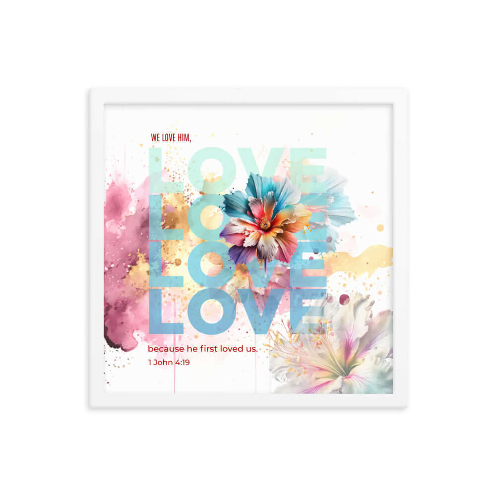 1 John 4:19 Bible Verse, We Love Him Premium Luster Photo Paper Framed Poster Wall Art White 16″×16″