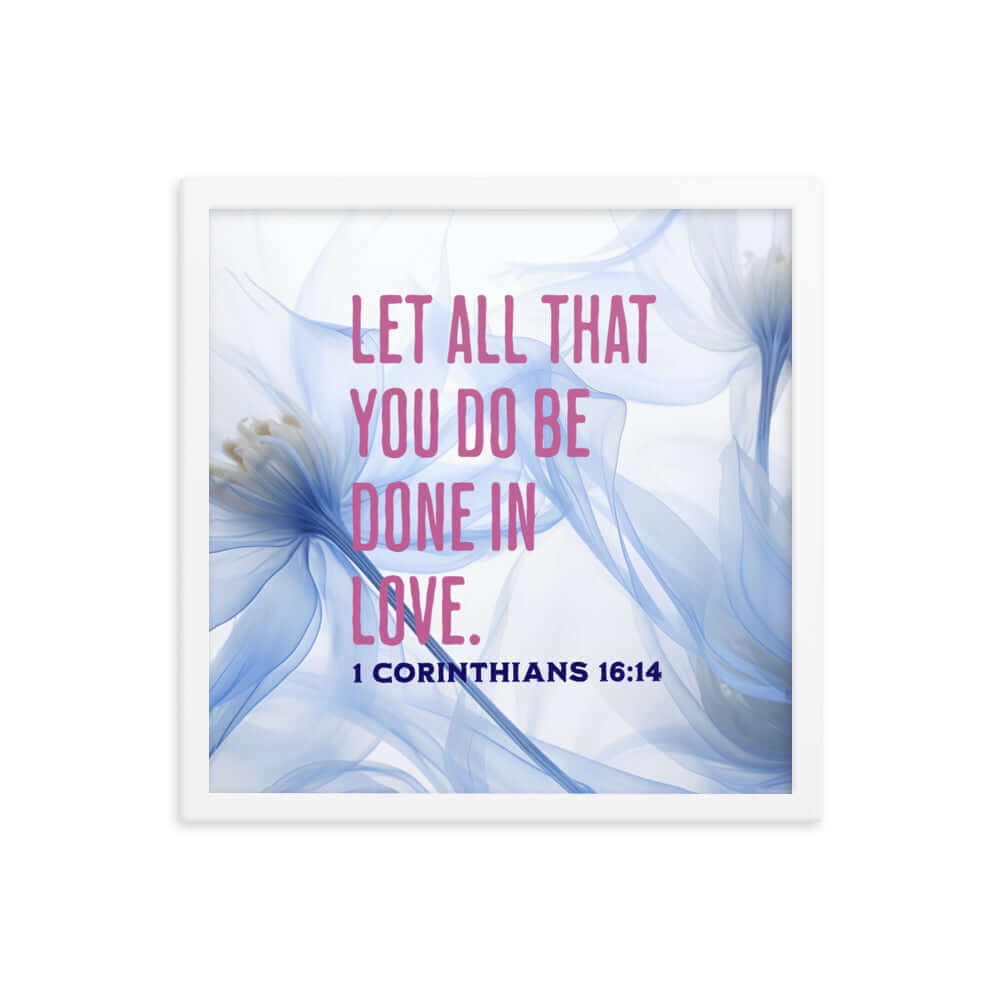 1 Corinthians 16:14 Bible Verse, Do it in Love Premium Luster Photo Paper Framed Poster Wall Art White 16″×16″
