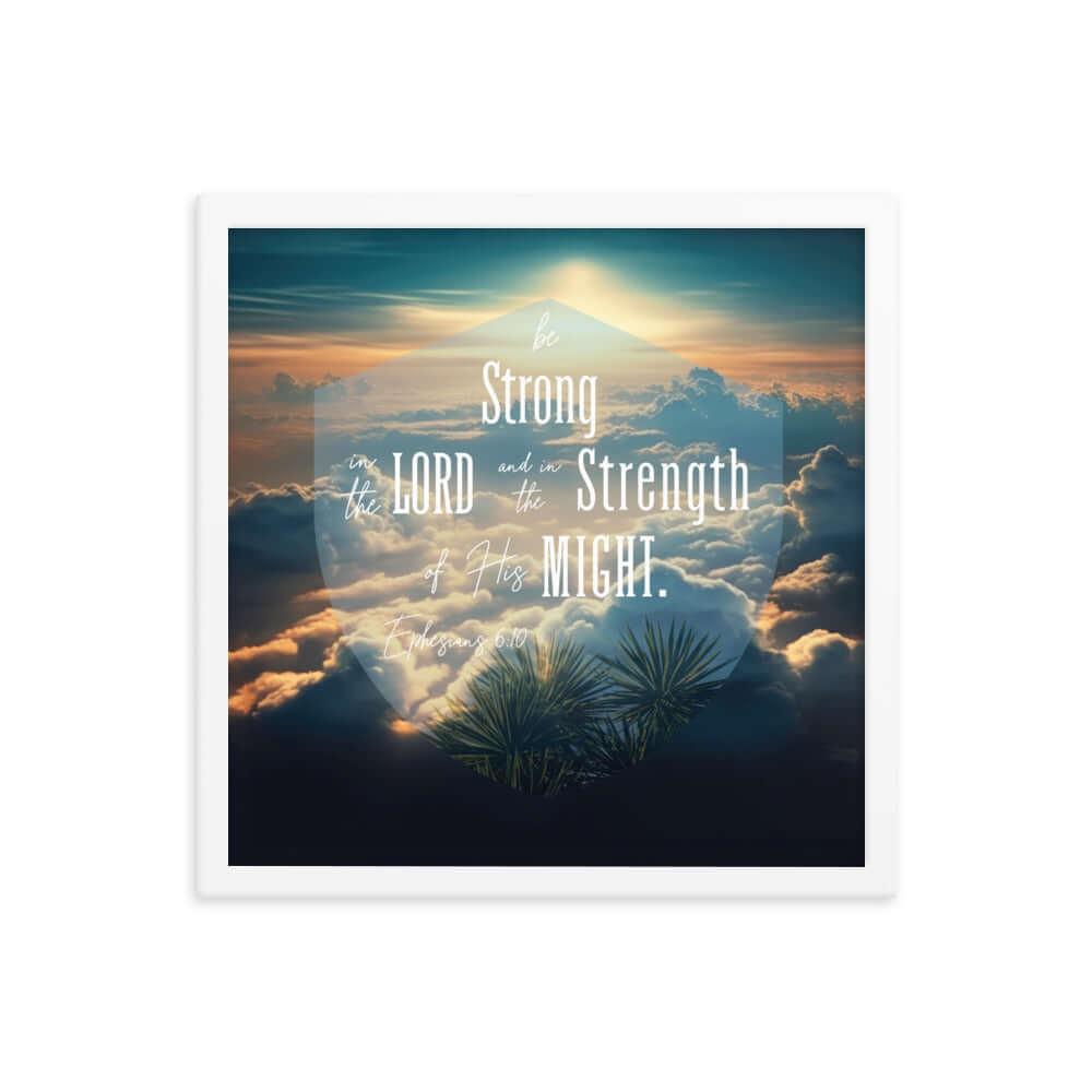 Ephesians 6:10 Bible Verse, be strong in the Lord Premium Luster Photo Paper Framed Poster Wall Art White 16″×16″