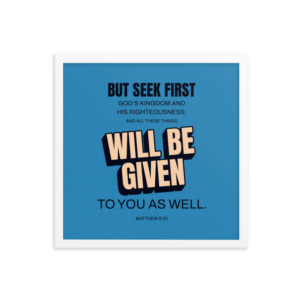 Matthew 6:33 Bible Verse, seek first God’s Kingdom Premium Luster Photo Paper Framed Poster Wall Art White 16″×16″