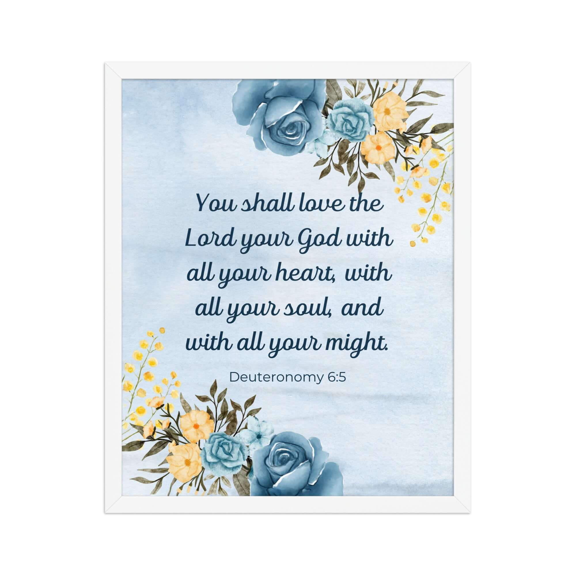 Deuteronomy 6:5 Bible Verse, You shall love Premium Luster Photo Paper Framed Poster Wall Art White 16″×20″