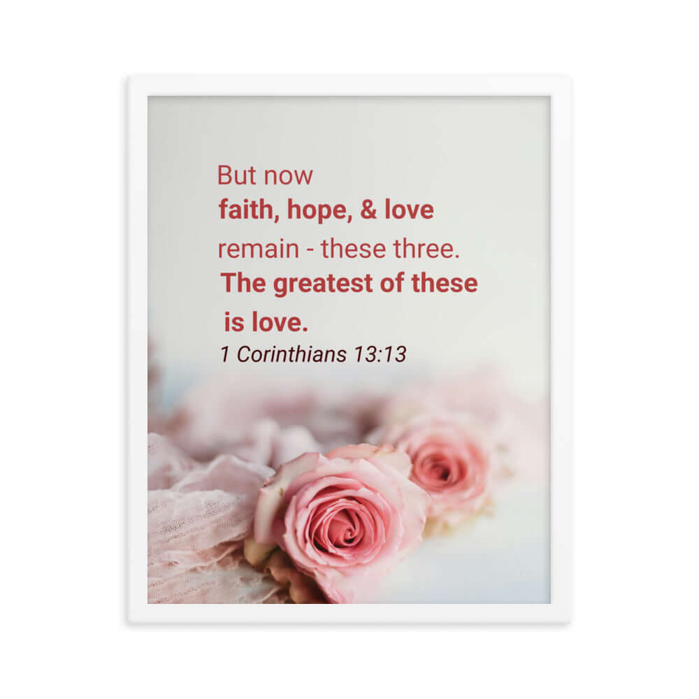 1 Corinthians 13:13 Bible Verse, The Greatest is Love Premium Luster Photo Paper Framed Poster Wall Art White 16″×20″