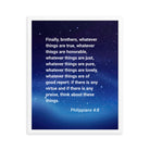 Philippians 4:8 Bible Verse, Think these things Premium Luster Photo Paper Framed Poster Wall Art White 16″×20″
