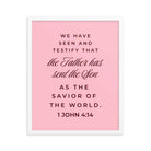 1 John 4:14 Bible Verse, We have seen Premium Luster Photo Paper Framed Poster Wall Art White 16″×20″